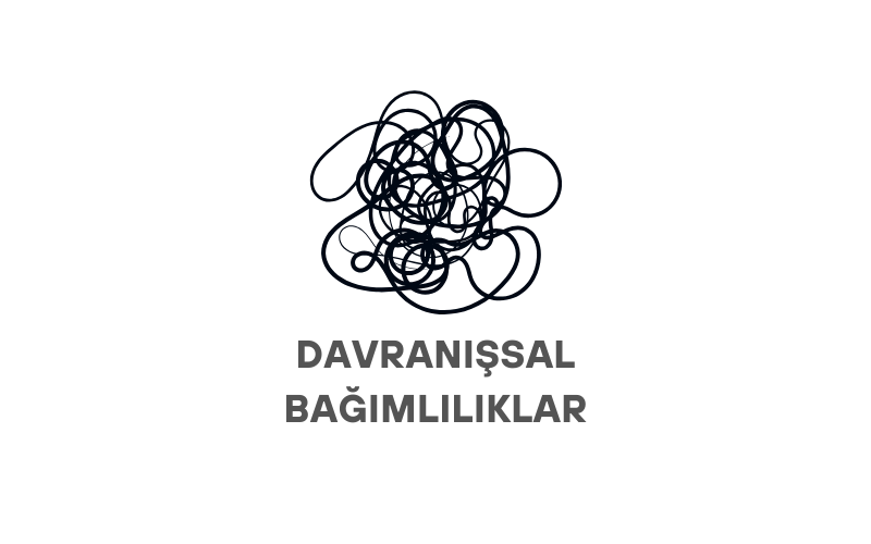 Davranışsal Bağımlılıklar